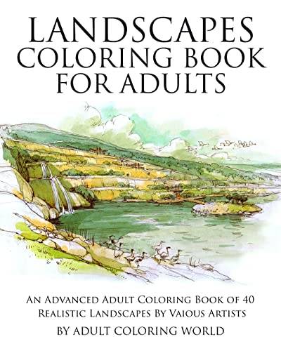 Landscapes Coloring Book for Adults: An Advanced Adult Coloring Book of 40 Realistic Landscapes by various artists (Advanced Adult Coloring Books, Band 1) von CREATESPACE